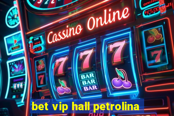 bet vip hall petrolina